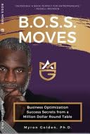 B.O.S.S. Moves: Business Optimization Success Secrets from a Million Dollar Round Table by Myron Golden