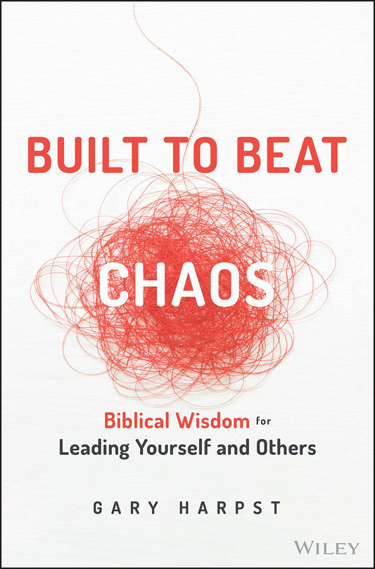 Built to Beat Chaos: Biblical Wisdom for Leading Yourself and Others